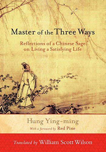 Master of the Three Ways: Reflections of a Chinese Sage on Living a ...