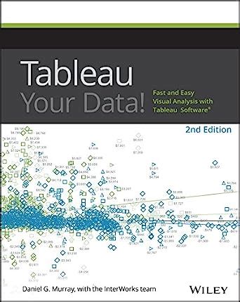 Tableau Your Data!: Fast and Easy Visual Analysis with Tableau Software ...