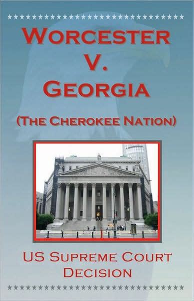 U.S. Supreme Court Decisions - Worcester V. Georgia (Cherokee Nation ...