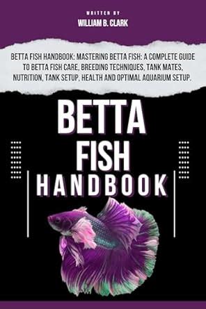 BETTA FISH HANDBOOK: Betta Fish Handbook: Mastering Betta Fish: A ...