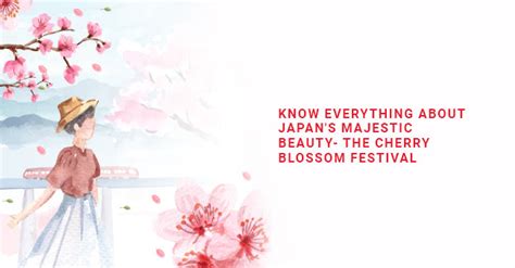 Know Everything About Japan's Majestic Beauty - The Cherry Blossom Fes ...