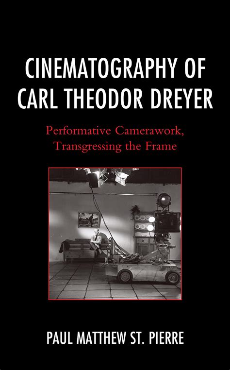 Cinematography Of Carl Theodor Dreyer Performative Camerawork ...