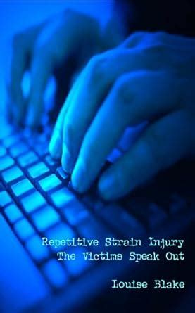 Repetitive Strain Injury: The Victims Speak Out : Blake, Louise: Amazon ...