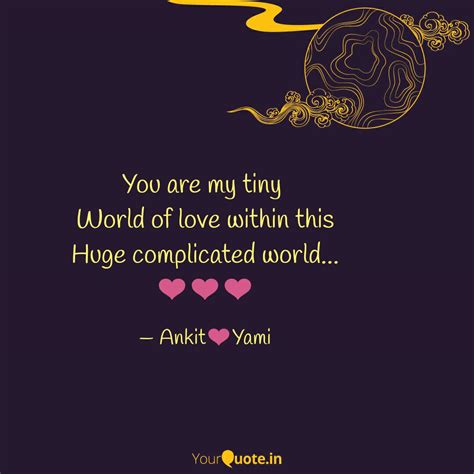 You are my tiny World of... | Quotes & Writings by Ankit Saha | YourQuote