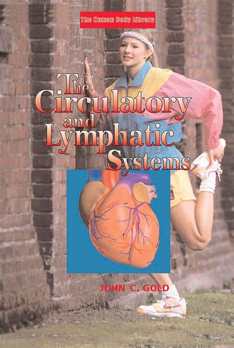 The Circulatory and Lymphatic Systems (Human Body Library) : Gold, John ...