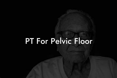 PT For Pelvic Floor - Pelvic Floor Therapy | Exercises | Workouts