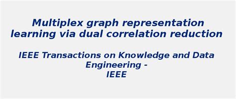 Multiplex graph via dual correlation reduction | S-Logix