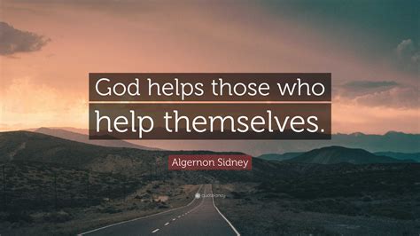 Algernon Sidney Quote: “God helps those who help themselves.”