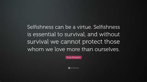 Duke Ellington Quote: “Selfishness can be a virtue. Selfishness is ...