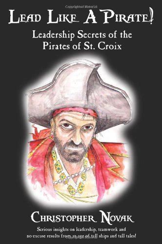 Lead Like a Pirate! Leadership Secrets of the Pirates of St. Croix ...