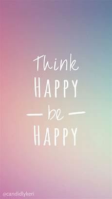 Happy Quote Background by Think Happy Be Happy Bright Colors Wallpaper With Black Happy Quote Background