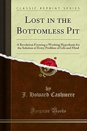 Lost in the Bottomless Pit: A Revelation Forming a Working Hypothesis ...
