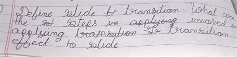 1 Define, slide & transition. What steps in applying inobed transition ...