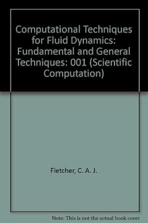 Buy Computational Techniques for Fluid Dynamics: Fundamental and ...