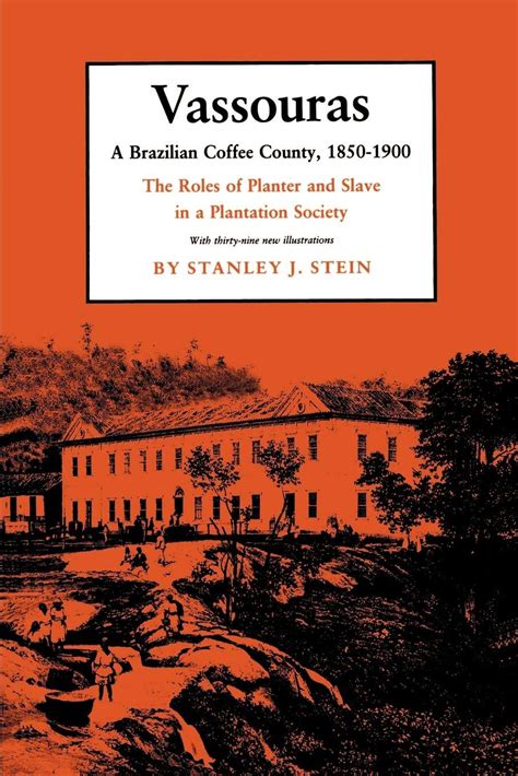 Buy Vassouras: A Brazilian Coffee County, 1850-1900. the Roles of er ...