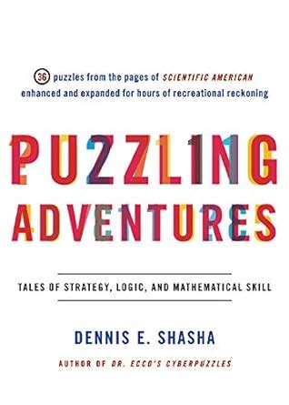Puzzling Adventures: Tales of Strategy, Logic, and Mathematical Skill ...