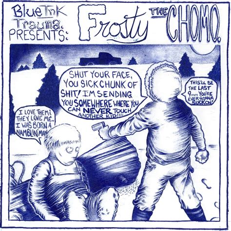 Blue Ink Trauma: FROSTY THE CHOMO : r/imsorryjon