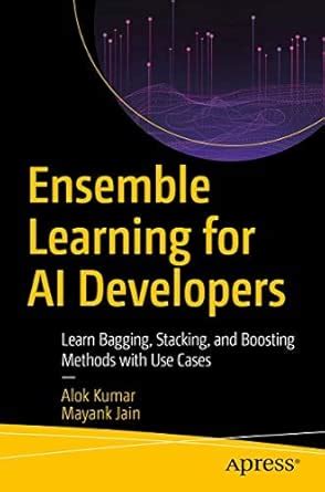 Ensemble Learning for AI Developers: Learn Bagging Stacking and ...