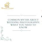 10 Common Myths About Wedding Photography: What You Need to Know