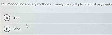 Solved: You cannot use annuity methods in analyzing multiple unequal ...