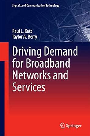 Driving Demand for Broadband Networks and Services : Katz, Raul L ...
