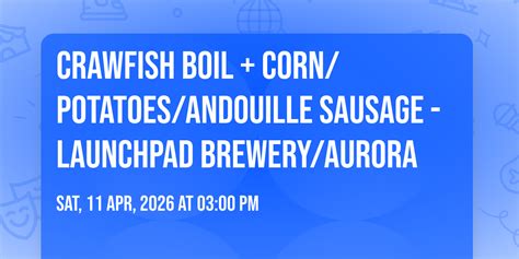 CRAWFISH BOIL + corn/potatoes/andouille sausage - LAUNCHPAD BREWERY ...
