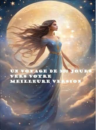 Un Voyage de 300 Jours vers votre Meilleure Version: Chemin vers l ...