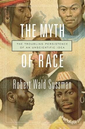 The Myth of Race – The Troubling Persistence of an Unscientific Idea ...