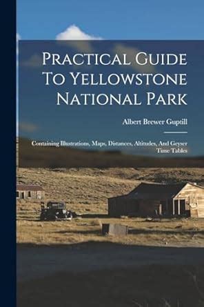 Buy Practical Guide To Yellowstone National Park: Containing ...