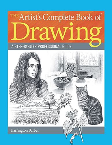 The Artist's Complete Book of Drawing: A step-by-step professional ...