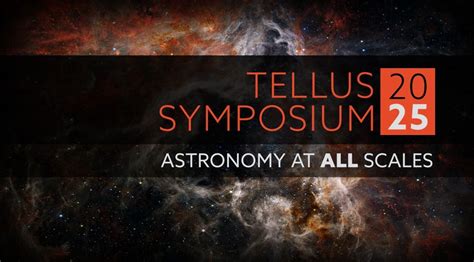 Tellus Symposium 2025: Astronomy at All Scales, 100 Tellus Dr ...