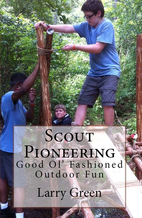 Scout Pioneering: Good Ol' Fashioned Outdoor Fun eBook : Green, Larry ...