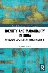 Identity and Marginality in India: Settlement Experience of Afghan ...