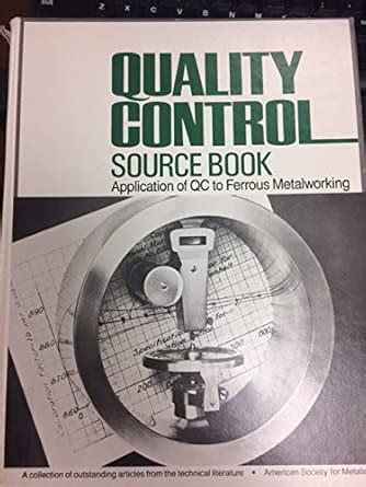 Quality control source book: Application of QC to ferrous metalworking ...