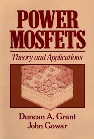 Power MOSFETs: Theory and Applications : Grant, Duncan A., Gowar, John ...
