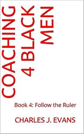 Coaching 4 Black Men: Book 4: Follow the Ruler eBook : Evans, Charles J ...