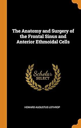 Buy The Anatomy and Surgery of the Frontal Sinus and Anterior Ethmoidal ...