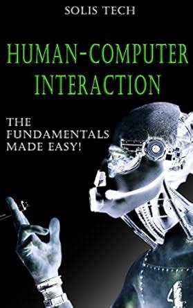Human-Computer Interaction: The Fundamentals Made Easy! (Operating ...