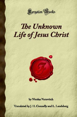 The Unknown Life of Jesus Christ: (Forgotten Books) : Nicolas Notovitch ...