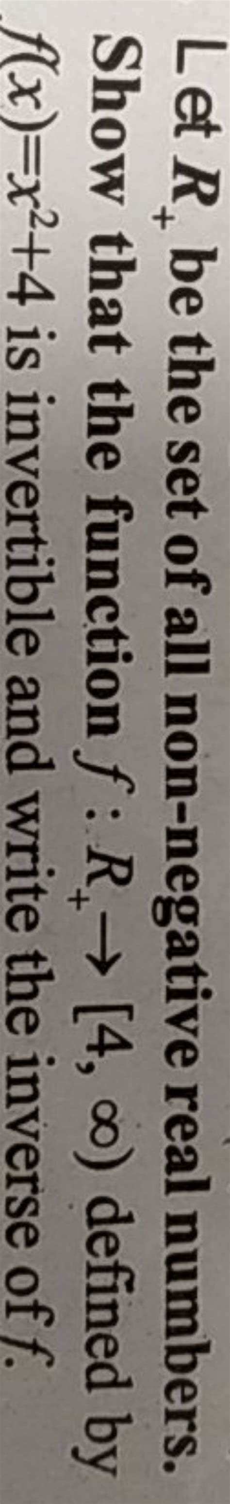 Let R+ be the set of all non-negative real numbers. Show that the functio..
