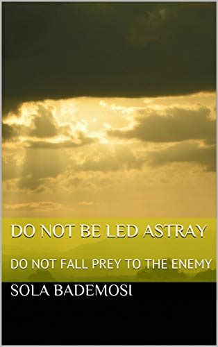 DO NOT BE LED ASTRAY: DO NOT FALL PREY TO THE ENEMY eBook : BADEMOSI ...