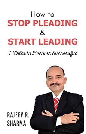 How to STOP PLEADING & START LEADING: 7 Skills to Become Successful ...