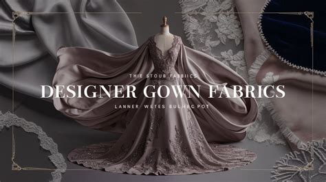 Designer Gown Fabrics: Ultimate Guide to Luxury Materials & Care ...