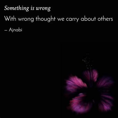 With wrong thought we car... | Quotes & Writings by Ajnabi | YourQuote