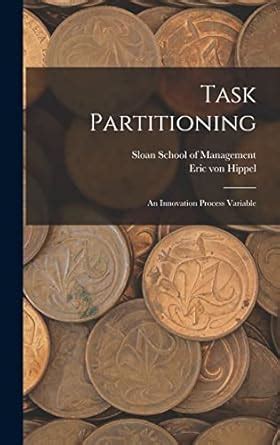 Task Partitioning: An Innovation Process Variable : Hippel, Eric Von ...