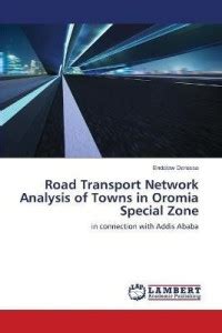 Road Transport Network Analysis of Towns in Oromia Special Zone: Buy ...