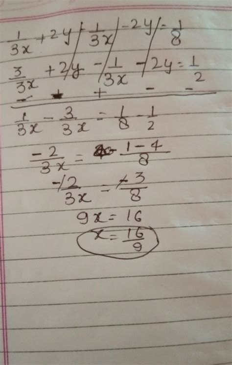 Solve: 1/3x+2y - 1/3x-2y = 1/8 and 3/3x+2y - 1/3x-2y=1/2 - Brainly.in