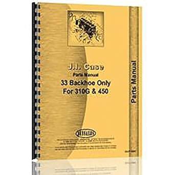 New Case 33 Backhoe Fits 310G 450 Crawlers Parts Manual : Amazon.in: Books