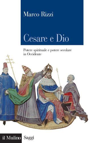 Cesare e Dio: Potere spirituale e potere secolare in Occidente (Saggi ...