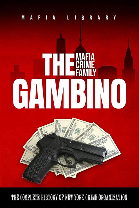 The Gambino Mafia Crime Family: A Complete and Fascinating History of ...